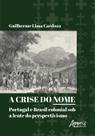 Livro - A crise do nome: Portugal e Brasil colonial sob a lente do perspectivismo Livro - A crise do nome: Portugal e Brasil colonial sob a lente do perspectivismo