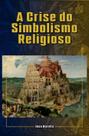 Livro - A Crise do Simbolismo Religioso
