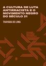 Livro - A cultura de luta antirracista e o movimento negro do século 21