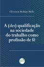 Livro - A (des) qualificação na sociedade do trabalho como profissão de fé