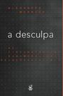 Livro - A desculpa: As circunstâncias e a moral das relações sociais Livro - A desculpa: As circunstâncias e a moral das relações sociais