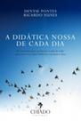 Livro - A Didática Nossa de Cada Dia Livro - A Didática Nossa de Cada Dia