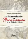 Livro - A Dissonância da Modernidade e a Cidade Ideal Livro - A Dissonância da Modernidade e a Cidade Ideal