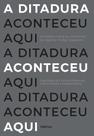 Livro - A ditadura aconteceu aqui