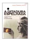 Livro A Ditadura Espelhada Jason Ferreira Mafra