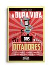 Livro - A dura vida dos ditadores - Fatos, crimes e segredos sobre os tiranos mais perversos da história Livro - A dura vida dos ditadores - Fatos, crimes e segredos sobre os tiranos mais perversos da história