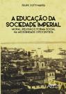 Livro - A educação da sociedade imperial: moral, religião e forma social na modernidade oitocentista