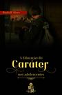 Livro - A Educação do Caráter nos adolescentes