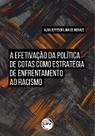 Livro - A EFETIVAÇÃO DA POLÍTICA DE COTAS COMO ESTRATÉGIA DE ENFRENTAMENTO AO RACISMO Livro - A EFETIVAÇÃO DA POLÍTICA DE COTAS COMO ESTRATÉGIA DE ENFRENTAMENTO AO RACISMO