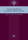 Livro - A escola significativa e o professor diante do aluno