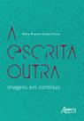 Livro - A Escrita Outra – Imagens em Contínuo