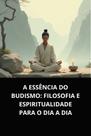 Livro a essência do budismo filosofia e espiritualidade para o dia a dia Livro a essência do budismo filosofia e espiritualidade para o dia a dia