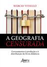 Livro - A geografia censurada: cerceamentos à produção e à distribuição de livros didáticos