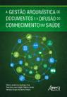 Livro - A Gestão Arquivística de Documentos e a Difusão do Conhecimento em Saúde