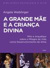 Livro - A grande mãe e a criança divina Livro - A grande mãe e a criança divina