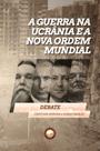 Livro - A Guerra na Ucrânia e a Nova Ordem Mundial Livro - A Guerra na Ucrânia e a Nova Ordem Mundial