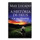 Livro A História de Deus e A Sua História Quando A Dele Se Torn Max Lucado - Editora mundo cristão