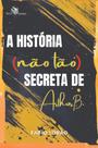 Livro - A História (não tão) secreta de Arthur B.