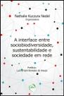 Livro - A interface entre sociobiodiversidade, sustentabilidade e sociedade em rede
