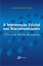 Livro - A intervenção estatal nas telecomunicações - A visão do direito econômico