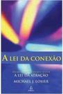 Livro A Lei da Conexão - Michael J. Losier - Autor de A Lei da Atração