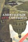 Livro - A Mentalidade Anticapitalista Livro - A Mentalidade Anticapitalista