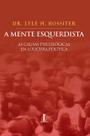 Livro - A mente esquerdista - As causas psicológicas da loucura política