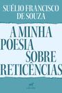 Livro - A minha poesia sobre reticências