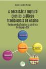 Livro - A necessária ruptura com as práticas tradicionais de ensino Livro - A necessária ruptura com as práticas tradicionais de ensino