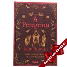 Livro A Peregrina Capa Dura John Bunyan com Ilustrações e Comentários Edição Especial Cristão Evangélico Gospel Igreja Família Homem Mulher Jovens Ado - Presente Religião Igreja Jesus Teologia Barato