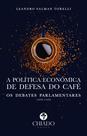 Livro - A política econômica de defesa do café: os debates parlamentares (1898-1920)