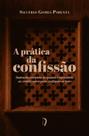 Livro - A Prática da Confissão. Instrução Completa de Quanto É Necessário ao Cristão Saber Para Confessar-Se Bem