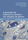 Livro - A produção da violência na família e nas relações de gênero