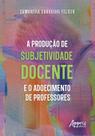 Livro - A produção de subjetividade docente e o adoecimento de professores Livro - A produção de subjetividade docente e o adoecimento de professores