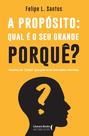 Livro - A propósito: qual é o seu grande porquê? Livro - A propósito: qual é o seu grande porquê?