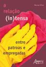 Livro - A relação (in)tensa entre patroas e empregadas Livro - A relação (in)tensa entre patroas e empregadas