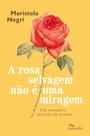 Livro - A rosa selvagem não é uma miragem