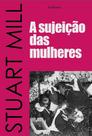 Livro - A Sujeição das Mulheres Livro - A Sujeição das Mulheres