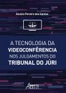 Livro - A tecnologia da videoconfêrencia nos julgamentos do tribunal do júri