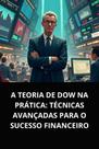 Livro A Teoria de Dow na Prática Técnicas Avançadas para o Sucesso Financeiro Livro A Teoria de Dow na Prática Técnicas Avançadas para o Sucesso Financeiro