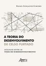 Livro - A teoria do desenvolvimento de celso furtado diálogos entre as teses do subdesenvolvimento