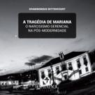 Livro - A tragédia de Mariana - O narcisismo gerencial na pós modernidade