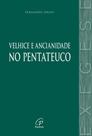 Livro - A velhice e a ancianidade no Pentateuco