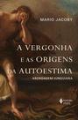 Livro - A vergonha e as origens da autoestima Livro - A vergonha e as origens da autoestima