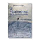 Livro A Vida Espiritual Reduzida a Três Princípios - R. P. Mauricio Meschler SJ - Cléofas