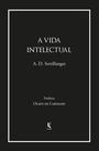 Livro - A vida intelectual: Seu espírito, suas condições, seus métodos