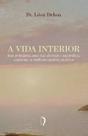 Livro - A Vida Interior - Seus Princípios, Suas Vias Diversas E Sua Prática Conforme Os Melhores Autores Ascéticos Livro - A Vida Interior - Seus Princípios, Suas Vias Diversas E Sua Prática Conforme Os Melhores Autores Ascéticos