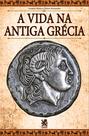 Livro - A Vida na Antiga Grécia