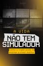 Livro - A vida não tem simulador Livro - A vida não tem simulador