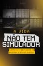 Livro - A vida não tem simulador